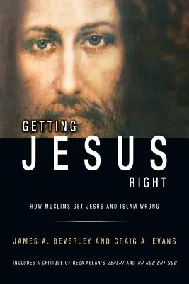 Jesus richtig verstehen: Wie Muslime Jesus und den Islam falsch verstehen - Getting Jesus Right: How Muslims get Jesus and Islam Wrong