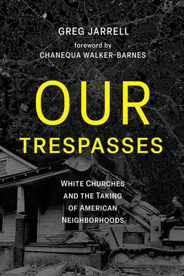 Unsere Übertretungen: Weiße Kirchen und die Eroberung amerikanischer Nachbarschaften - Our Trespasses: White Churches and the Taking of American Neighborhoods