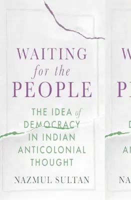 Warten auf das Volk: Die Idee der Demokratie im indischen antikolonialen Denken - Waiting for the People: The Idea of Democracy in Indian Anticolonial Thought