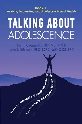Über die Adoleszenz sprechen: Buch 1: Ängste, Depressionen und psychische Gesundheit bei Jugendlichen - Talking About Adolescence: Book 1: Anxiety, Depression, and Adolescent Mental Health