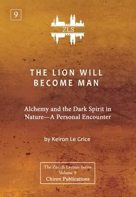 Der Löwe wird Mensch [ZLS-Ausgabe]: Alchemie und der dunkle Geist in der Natur - eine persönliche Begegnung - The Lion Will Become Man [ZLS Edition]: Alchemy and the Dark Spirit in Nature-A Personal Encounter