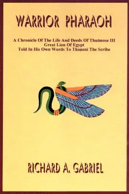 Pharao der Krieger: Eine Chronik über das Leben und die Taten von Thutmose III., dem großen Löwen von Ägypten, erzählt in seinen eigenen Worten an den Schreiber Thaneni - Warrior Pharaoh: A Chronicle of the Life and Deeds of Thutmose III, Great Lion of Egypt, Told in His Own Words to Thaneni the Scribe