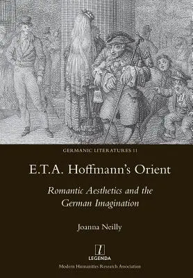 E.T.A. Hoffmanns Orient: Romantische Ästhetik und die deutsche Vorstellungswelt - E.T.A. Hoffmann's Orient: Romantic Aesthetics and the German Imagination