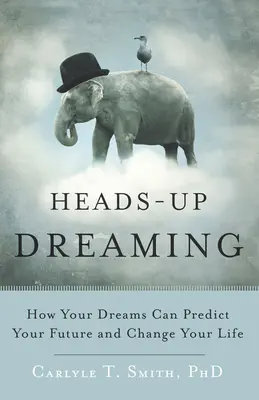 Heads-Up Dreaming: Wie Ihre Träume Ihre Zukunft vorhersagen und Ihr Leben verändern können - Heads-Up Dreaming: How Your Dreams Can Predict Your Future and Change Your Life