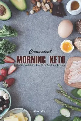 Bequemes Keto am Morgen: Gesunde und verschuldensfreie Keto-Frühstücksrezepte - Convenient Morning Keto: Healthy and Guilty Free Keto Breakfast Recipes