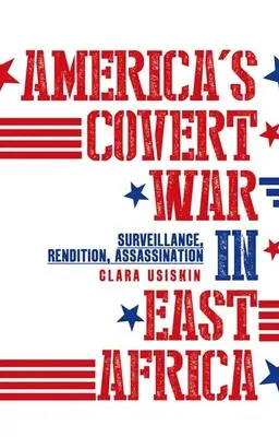 Amerikas verdeckter Krieg in Ostafrika: Überwachung, Verschleppung, Ermordung - America's Covert War in East Africa: Surveillance, Rendition, Assassination