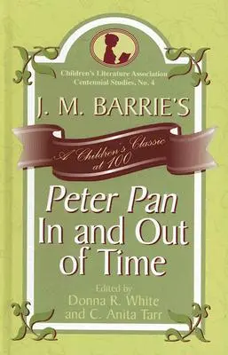 J. M. Barries Peter Pan In und aus der Zeit: Ein Kinderbuchklassiker zum 100. - J. M. Barrie's Peter Pan In and Out of Time: A Children's Classic at 100