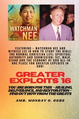 Greater Exploits - 16 Featuring - Watchman Nee und Witness Lee in How to Study the Bible; The ..: Normal Christian Life; Spiritual Authority and Submi - Greater Exploits - 16 Featuring - Watchman Nee and Witness Lee in How to Study the Bible; The ..: Normal Christian Life; Spiritual Authority and Submi