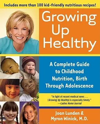 Gesundes Aufwachsen: Ein kompletter Leitfaden für die Ernährung im Kindesalter, von der Geburt bis zur Adoleszenz - Growing Up Healthy: A Complete Guide to Childhood Nutrition, Birth Through Adolescence