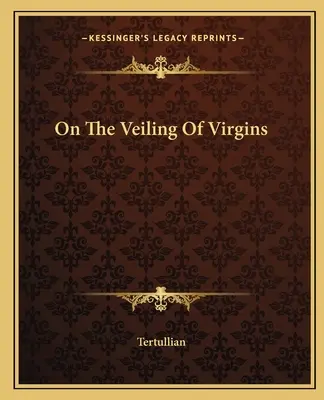 Über die Verschleierung der Jungfrauen - On The Veiling Of Virgins