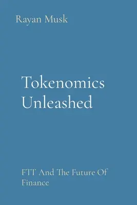 Tokenomics entfesselt: FTT und die Zukunft der Finanzen - Tokenomics Unleashed: FTT And The Future Of Finance