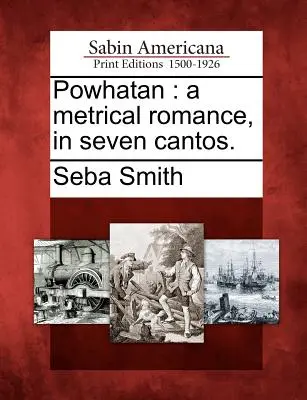 Powhatan: Ein metrischer Roman, in sieben Strophen. - Powhatan: A Metrical Romance, in Seven Cantos.