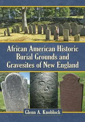 Historische afrikanisch-amerikanische Gräberfelder und Grabstätten in Neuengland - African American Historic Burial Grounds and Gravesites of New England