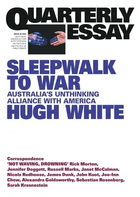 Schlafwandeln in den Krieg: Australiens unreflektierte Allianz mit Amerika; Vierteljahresschrift 86 - Sleepwalk to War: Australia's Unthinking Alliance with America; Quarterly Essay 86