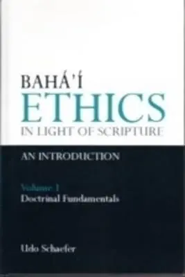 Baha'i-Ethik im Licht der Heiligen Schrift Band 1 - Baha'i Ethics in Light of Scripture Volume 1