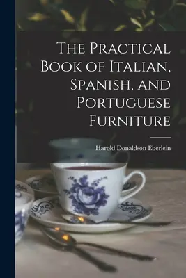 Das praktische Buch der italienischen, spanischen und portugiesischen Möbel - The Practical Book of Italian, Spanish, and Portuguese Furniture