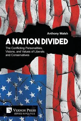 Eine geteilte Nation: Die widersprüchlichen Persönlichkeiten, Visionen und Werte von Liberalen und Konservativen - A Nation Divided: The Conflicting Personalities, Visions, and Values of Liberals and Conservatives
