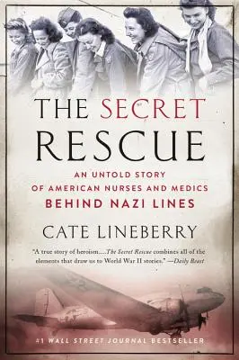 Die geheime Rettung: Die unerzählte Geschichte amerikanischer Krankenschwestern und Sanitäter hinter den Nazi-Linien - The Secret Rescue: An Untold Story of American Nurses and Medics Behind Nazi Lines