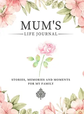 Mama's Life Journal: Geschichten, Erinnerungen und Momente für meine Familie Ein Erinnerungsbuch, um Mamas Leben zu teilen - Mum's Life Journal: Stories, Memories and Moments for My Family A Guided Memory Journal to Share Mum's Life