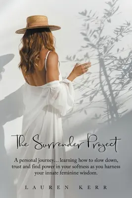 Das Surrender-Projekt: Eine persönliche Reise... Wie Sie lernen, langsamer zu werden, zu vertrauen und Kraft in Ihrer Sanftheit zu finden, während Sie Ihr angeborenes Femi nutzen - The Surrender Project: A Personal Journey... Learning How to Slow Down, Trust and Find Power in Your Softness as You Harness Your Innate Femi