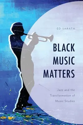 Schwarze Musik ist wichtig: Jazz und die Transformation der Musikwissenschaft - Black Music Matters: Jazz and the Transformation of Music Studies