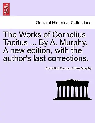 Die Werke des Cornelius Tacitus ... Von A. Murphy. Eine neue Ausgabe, mit den letzten Korrekturen des Autors. - The Works of Cornelius Tacitus ... By A. Murphy. A new edition, with the author's last corrections.