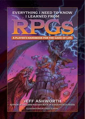 Alles, was ich wissen muss, habe ich aus Rollenspielen gelernt: Ein Spielerhandbuch für das Spiel des Lebens - Everything I Need to Know I Learned from Rpgs: A Player's Handbook for the Game of Life