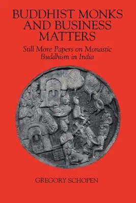 Buddhistische Mönche und Geschäftsangelegenheiten: Weitere Abhandlungen über den monastischen Buddhismus in Indien - Buddhist Monks and Business Matters: Still More Papers on Monastic Buddhism in India