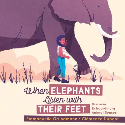 Wenn Elefanten mit ihren Füßen lauschen: Entdecke die außergewöhnlichen Sinne der Tiere - When Elephants Listen with Their Feet: Discover Extraordinary Animal Senses