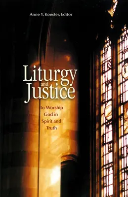 Liturgie und Gerechtigkeit: Gott im Geist und in der Wahrheit anbeten - Liturgy and Justice: To Worship God in Spirit and Truth
