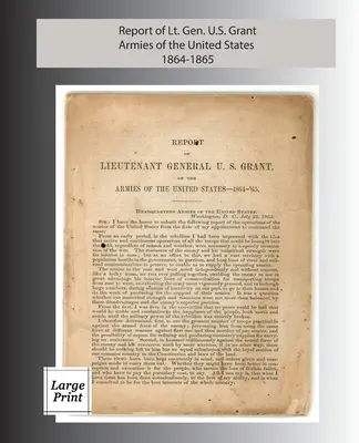 Bericht von Generalleutnant U. S. Grant, Armeen der Vereinigten Staaten 1864-1865: Großdruckausgabe - Report of Lieutenant General U. S. Grant, Armies of the United States 1864-1865: Large Print Edition