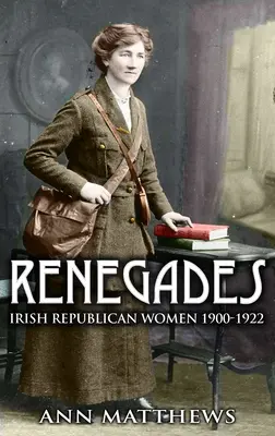 Renegaten: Irisch-republikanische Frauen 1900-1922 - Renegades: Irish Republican Women 1900-1922
