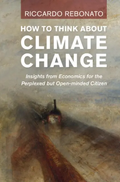 Wie man über den Klimawandel nachdenkt: Wirtschaftswissenschaftliche Einsichten für den verwirrten, aber aufgeschlossenen Bürger - How to Think about Climate Change: Insights from Economics for the Perplexed But Open-Minded Citizen