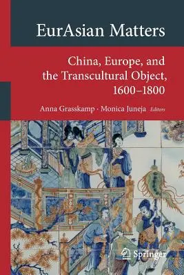 Eurasische Angelegenheiten: China, Europa und das transkulturelle Objekt, 1600-1800 - Eurasian Matters: China, Europe, and the Transcultural Object, 1600-1800