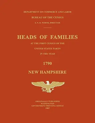 Familienoberhäupter bei der ersten Volkszählung in den Vereinigten Staaten im Jahr 1790: New Hampshire - Heads of Families at the First Census of the United States Taken in the Year 1790: New Hampshire