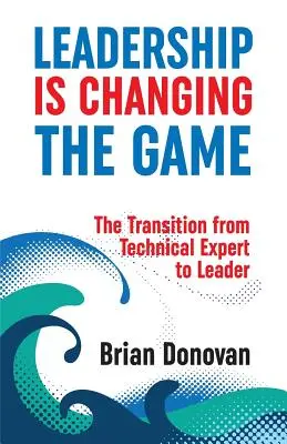 Führung verändert das Spiel: Der Übergang vom Fachexperten zur Führungskraft - Leadership Is Changing the Game: The Transition from Technical Expert to Leader