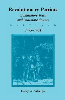 Revolutionspatrioten in Baltimore Town und Baltimore County (Maryland), 1775-1783 - Revolutionary Patriots of Baltimore Town and Baltimore County (Maryland), 1775-1783