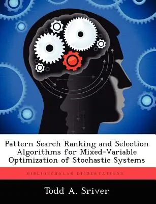 Mustersuch-Rangfolge- und Auswahlalgorithmen für die gemischtvariable Optimierung stochastischer Systeme - Pattern Search Ranking and Selection Algorithms for Mixed-Variable Optimization of Stochastic Systems