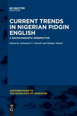 Aktuelle Trends im nigerianischen Pidgin-Englisch: Eine soziolinguistische Perspektive - Current Trends in Nigerian Pidgin English: A Sociolinguistic Perspective