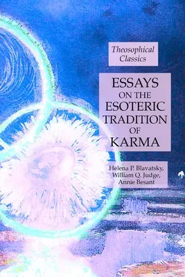Essays über die esoterische Tradition des Karma: Theosophische Klassiker - Essays on the Esoteric Tradition of Karma: Theosophical Classics