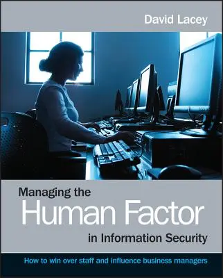 Management des menschlichen Faktors in der Informationssicherheit - Wie man Mitarbeiter gewinnt und Geschäftsleute beeinflusst - Managing the Human Factor in Information Security- How to win over staff and influence businessmanagers