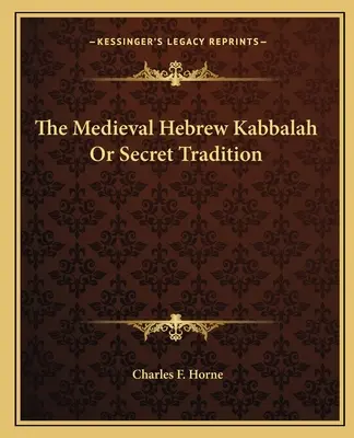 Die mittelalterliche hebräische Kabbala oder geheime Tradition - The Medieval Hebrew Kabbalah Or Secret Tradition