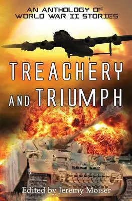 Treachery and Triumph - Eine Anthologie von Geschichten aus dem Zweiten Weltkrieg - Treachery and Triumph - An Anthology of World War II Stories