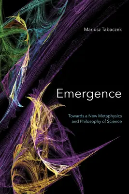 Emergenz: Auf dem Weg zu einer neuen Metaphysik und Philosophie der Wissenschaft - Emergence: Towards A New Metaphysics and Philosophy of Science