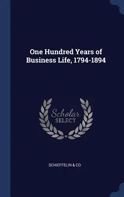 Einhundert Jahre Geschäftsleben, 1794-1894 - One Hundred Years of Business Life, 1794-1894