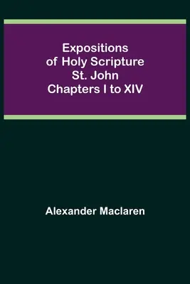 Darlegungen der Heiligen Schrift: Johannes, Kapitel I bis XIV - Expositions of Holy Scripture: St. John Chapters I to XIV