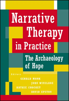 Narrative Therapie in der Praxis: Die Archäologie der Hoffnung - Narrative Therapy in Practice: The Archaeology of Hope