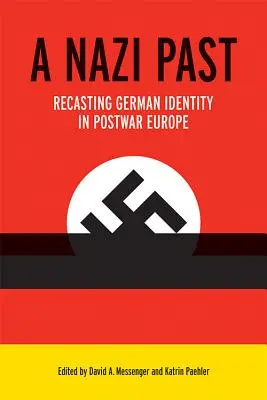 Eine nationalsozialistische Vergangenheit: Die Neugestaltung der deutschen Identität im Nachkriegseuropa - A Nazi Past: Recasting German Identity in Postwar Europe