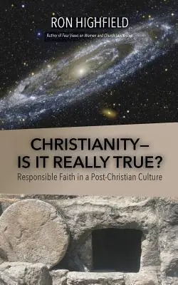 Christentum - ist es wirklich wahr?: Verantwortlicher Glaube in einer postchristlichen Kultur - Christianity-Is It Really True?: Responsible Faith in a Post-Christian Culture