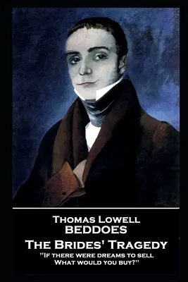 Thomas Lovell Beddoes - Die Tragödie der Bräute: „Wenn es Träume zu verkaufen gäbe, was würdest du kaufen? - Thomas Lovell Beddoes - The Brides' Tragedy: 'If there were dreams to sell, What would you buy?''